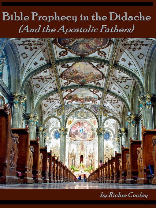 Title details for Bible Prophecy in the Didache (And the Apostolic Fathers) by Richie Cooley - Available